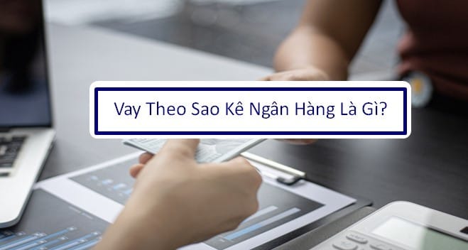 Vay Tín Chấp Theo Sao Kê Ngân Hàng: Quy Trình và Điều Kiện