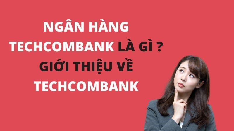 Ngân hàng Techcombank là gì?