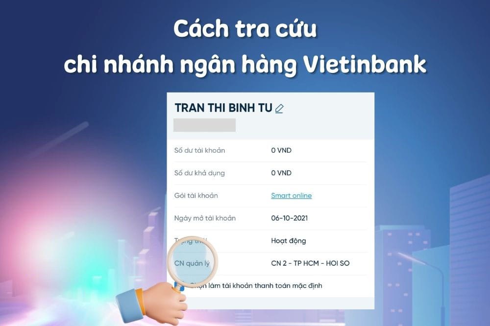 Hướng dẫn kiểm tra chi nhánh tài khoản Vietinbank