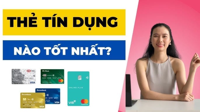 Nên làm thẻ tín dụng ngân hàng nào tốt nhất