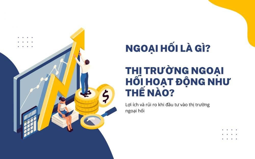 Ngoại hối là gì? Tìm hiểu về ngoại hối từ A – Z