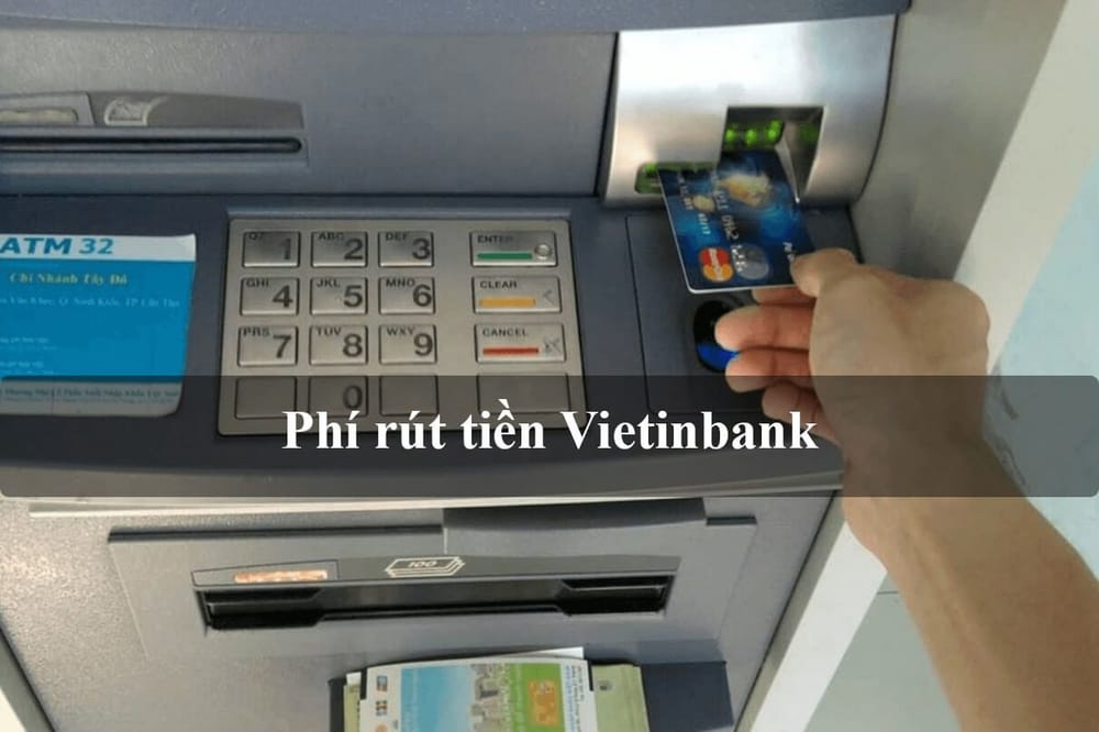 Phí rút tiền ATM Vietinbank – Biểu phí mới nhất