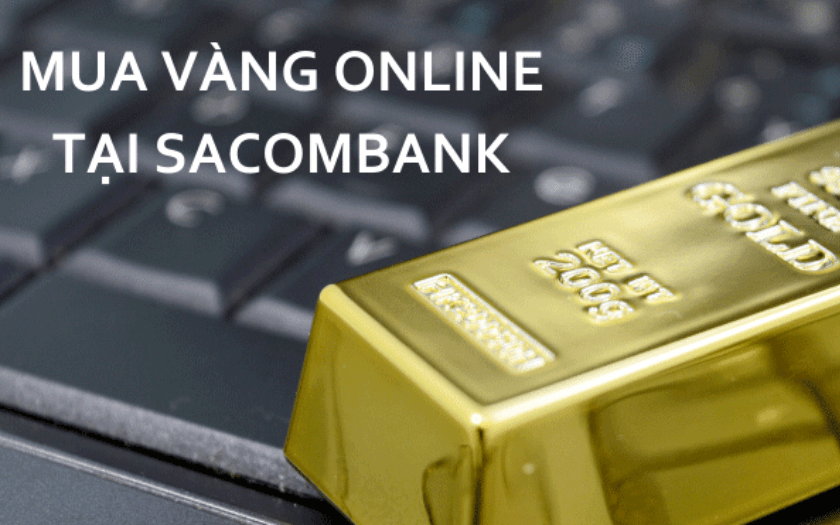 Có sàn giao dịch vàng Sacombank không? Cách để mua bán vàng tại Sacombank?