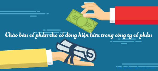 Chào bán cổ phiếu cho cổ đông hiện hữu là gì? Quy định về chào bán?