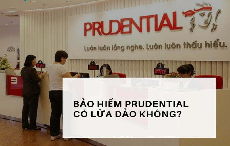 Bảo hiểm nhân thọ Prudential có lừa đảo không?