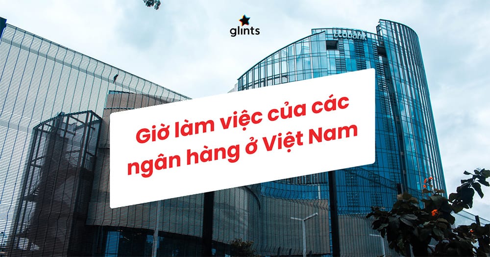 Giờ làm việc của ngân hàng lớn tại Việt Nam