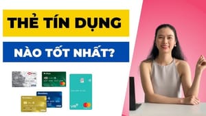 Nên làm thẻ tín dụng ngân hàng nào tốt nhất