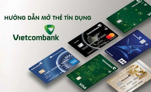 Hướng dẫn mở thẻ tín dụng Vietcombank |  Điều kiện - Thủ Tục A-Z