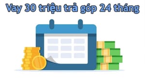 Hướng Dẫn Vay 30 Triệu Trả Góp 24 Tháng Mới Nhất