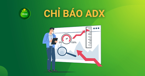 Chỉ báo ADX là gì? Cách sử dụng hiệu quả chỉ báo ADX