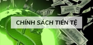 Chính sách tiền tệ là gì? Tổng quan về chính sách tiền tệ tại Việt Nam