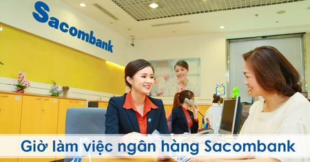 Giờ Làm Việc Ngân Hàng Sacombank Cập Nhật Mới Nhất 2023