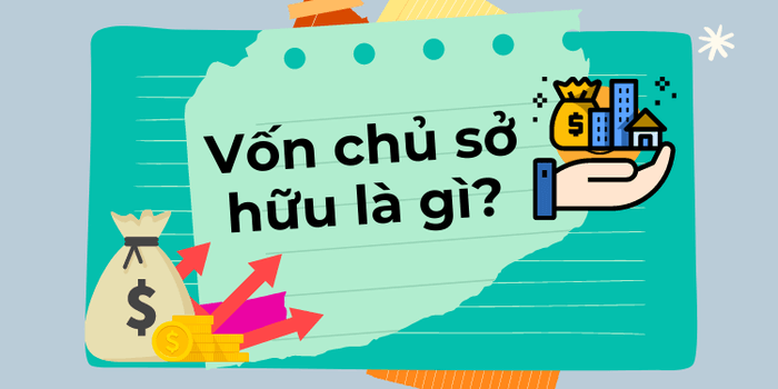 Vốn Chủ Sở Hữu Là Gì? Công Thức Tính Vốn Chủ Sở Hữu Chuẩn Xác Nhất