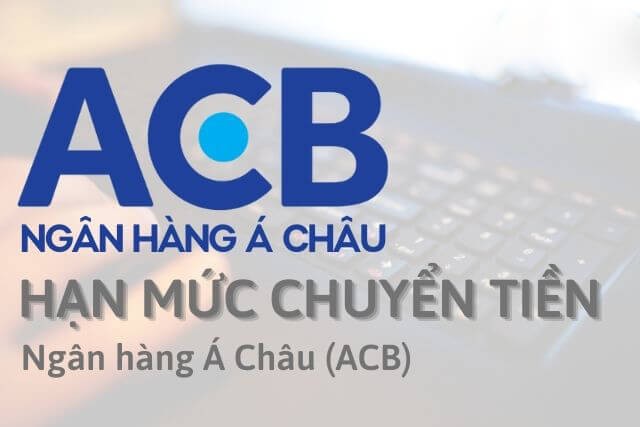 Hạn mức chuyển tiền ACB