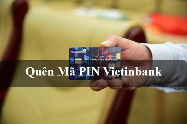 Quên mã PIN Vietinbank